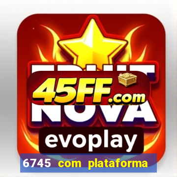 6745 com plataforma de jogos